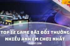 Top 12 Game Bài Đổi Thưởng Nhiều Anh Em Chơi Nhất