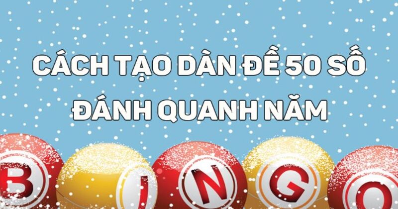 Dàn đề 50 số nuôi khung 3 ngày bất bại đánh quanh năm