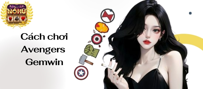 Avengers Gemwin – Những thông tin hữu ích cập nhật mới nhất