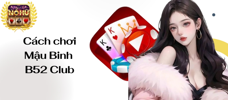 Mậu Binh B52 Club – Những điều tân cược thủ cần lưu ý