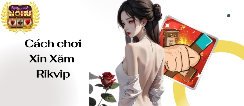 Xin Xăm Rikvip – Cách chơi game nổ hũ kiếm tiền ngon ăn nhất