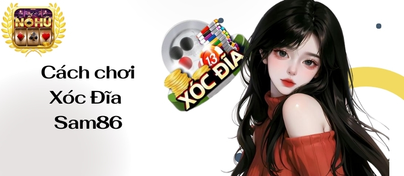 Xóc Đĩa Sam86 – Quy luật chơi game xóc đĩa dễ thắng nhất