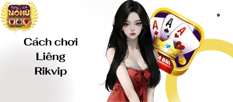 Liêng Rikvip – Tựa game bài đổi thưởng đẳng cấp có 1 0 2